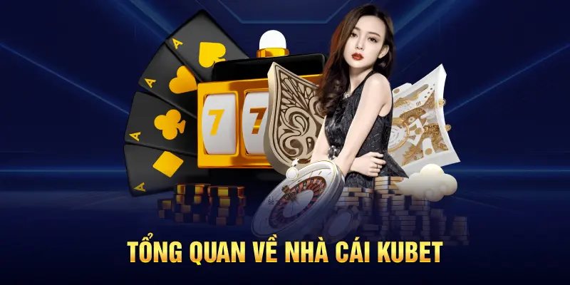 Giới thiệu chung về KUBET
